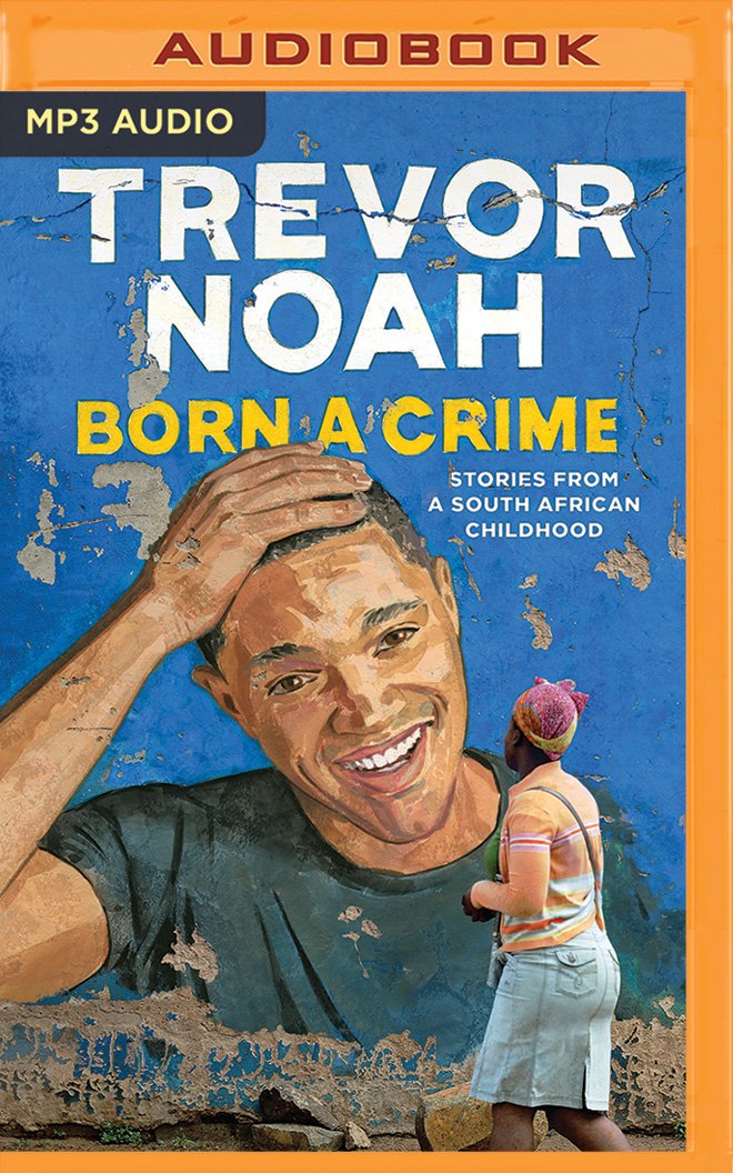 Born a Crime: Stories From a South African Childhood